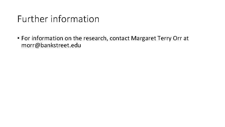 Further information • For information on the research, contact Margaret Terry Orr at morr@bankstreet.