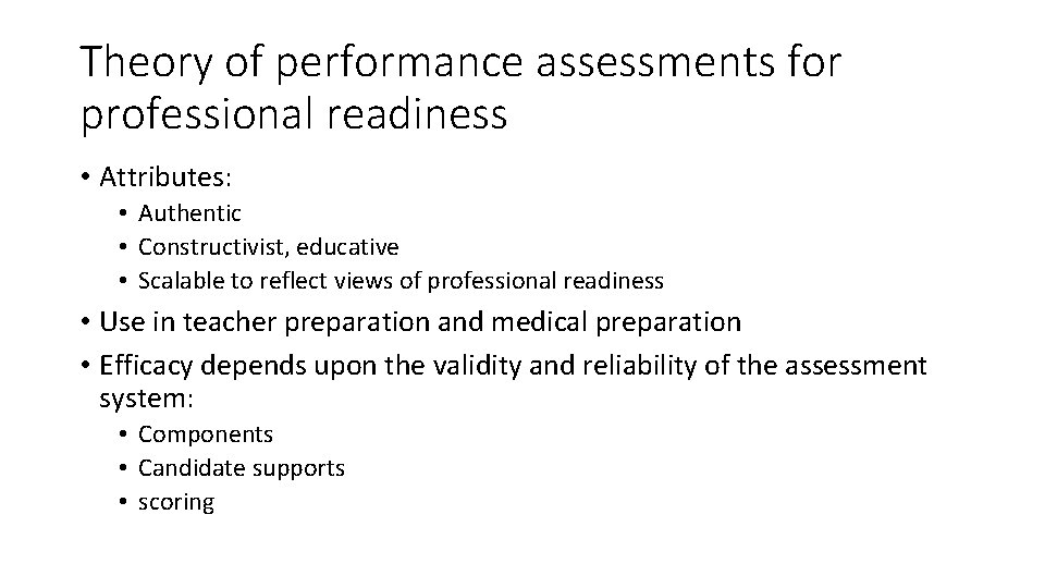 Theory of performance assessments for professional readiness • Attributes: • Authentic • Constructivist, educative