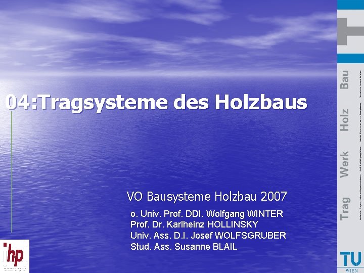 04: Tragsysteme des Holzbaus VO Bausysteme Holzbau 2007 o. Univ. Prof. DDI. Wolfgang WINTER