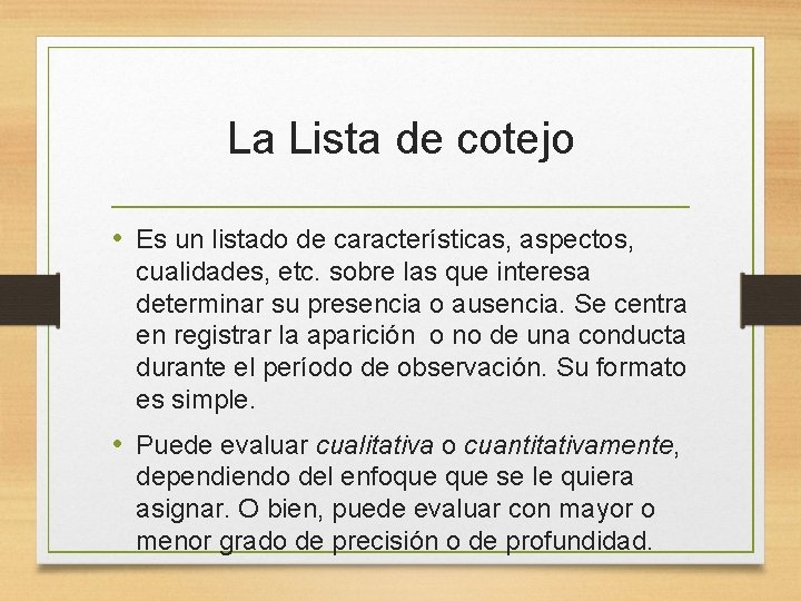 La Lista de cotejo • Es un listado de características, aspectos, cualidades, etc. sobre