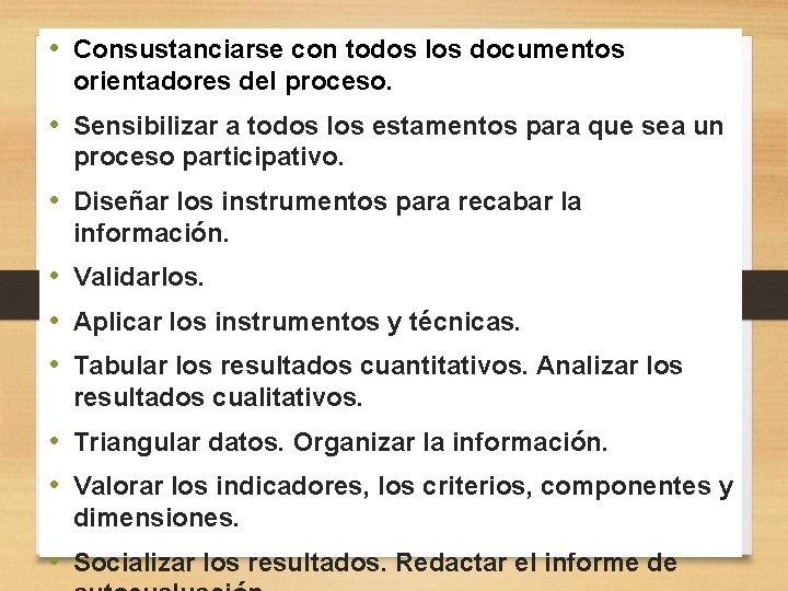  • Consustanciarse con todos los documentos orientadores del proceso. • Sensibilizar a todos