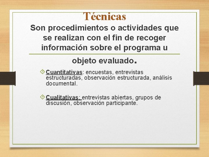 Técnicas Son procedimientos o actividades que se realizan con el fin de recoger información