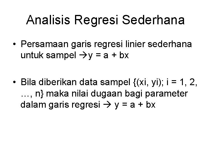 Analisis Regresi Sederhana • Persamaan garis regresi linier sederhana untuk sampel y = a