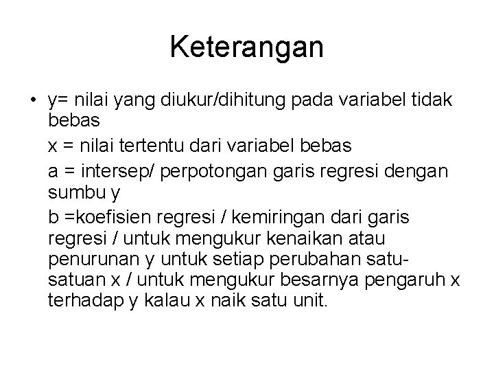 Keterangan • y= nilai yang diukur/dihitung pada variabel tidak bebas x = nilai tertentu