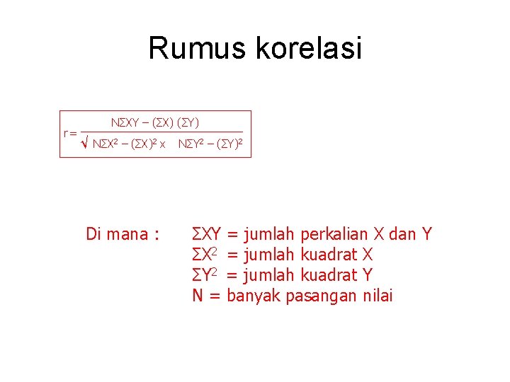 Rumus korelasi r= NΣXY – (ΣX) (ΣY) √ NΣX 2 – (ΣX)2 x Di