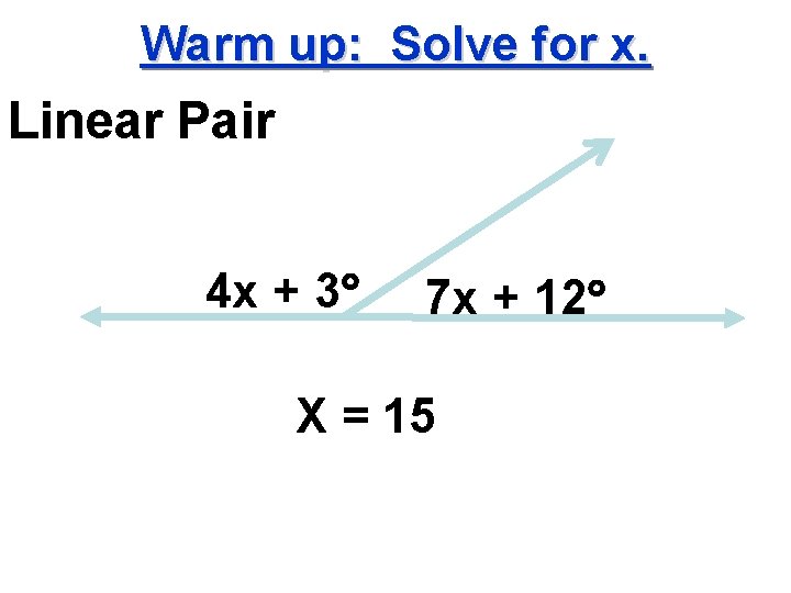 Warm up: Solve for x. Linear Pair 4 x + 3 7 x +