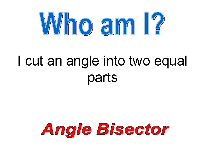 I cut an angle into two equal parts 