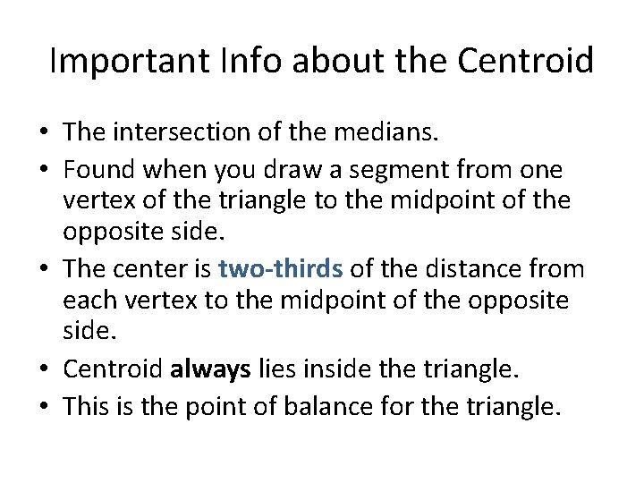 Important Info about the Centroid • The intersection of the medians. • Found when