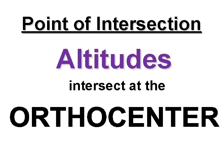 Point of Intersection Altitudes intersect at the 