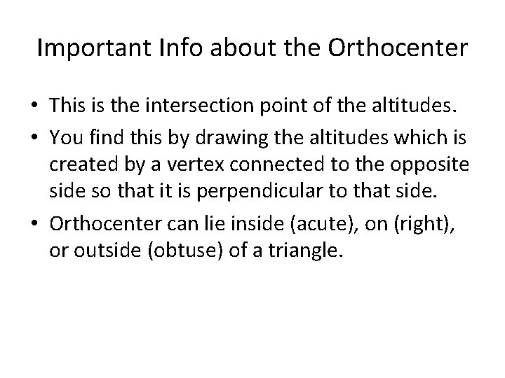 Important Info about the Orthocenter • This is the intersection point of the altitudes.