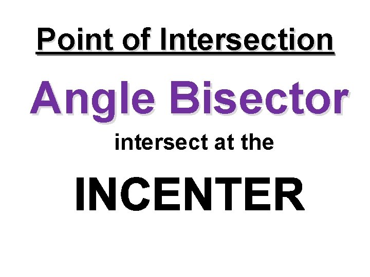 Point of Intersection Angle Bisector intersect at the 