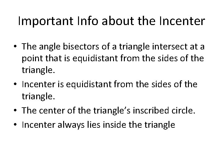 Important Info about the Incenter • The angle bisectors of a triangle intersect at