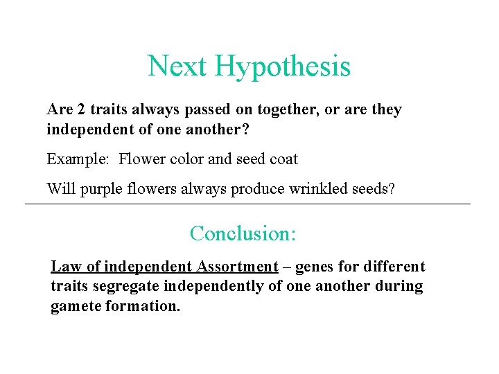 Next Hypothesis Are 2 traits always passed on together, or are they independent of