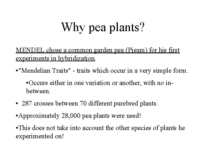 Why pea plants? MENDEL chose a common garden pea (Pisum) for his first experiments