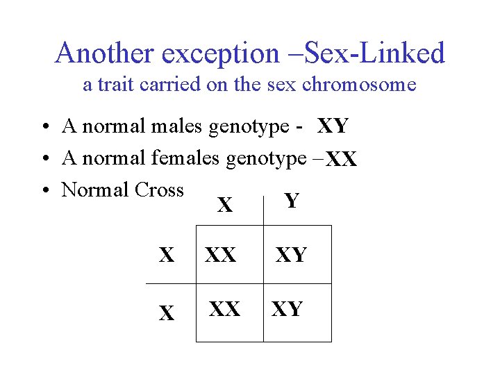 Another exception –Sex-Linked a trait carried on the sex chromosome • A normal males