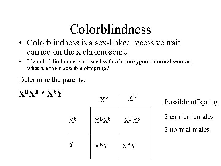 Colorblindness • Colorblindness is a sex-linked recessive trait carried on the x chromosome. •