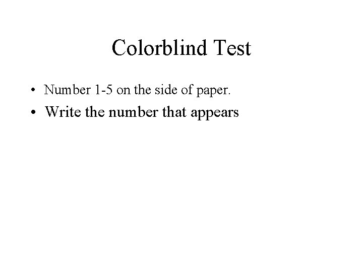 Colorblind Test • Number 1 -5 on the side of paper. • Write the