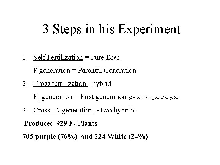  3 Steps in his Experiment 1. Self Fertilization = Pure Bred P generation