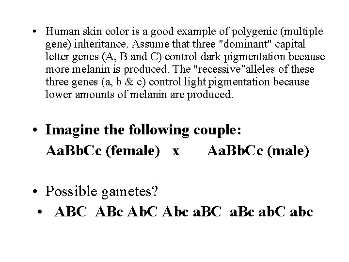  • Human skin color is a good example of polygenic (multiple gene) inheritance.