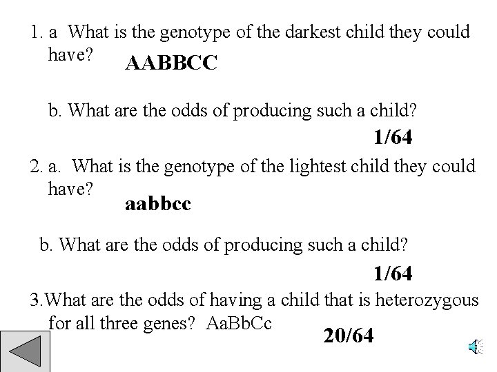1. a What is the genotype of the darkest child they could have? AABBCC