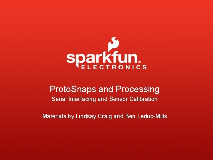 Proto. Snaps and Processing Serial Interfacing and Sensor Calibration Materials by Lindsay Craig and Proto. Snaps and Processing Serial Interfacing and Sensor Calibration Materials by Lindsay Craig and