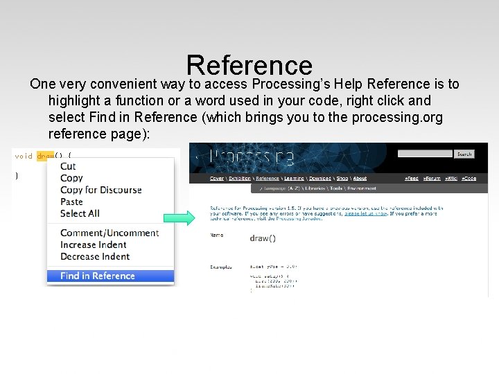 Reference One very convenient way to access Processing’s Help Reference is to highlight a