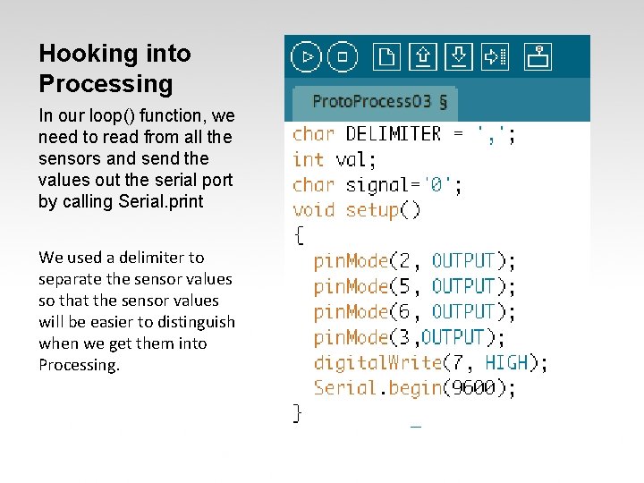 Hooking into Processing In our loop() function, we need to read from all the