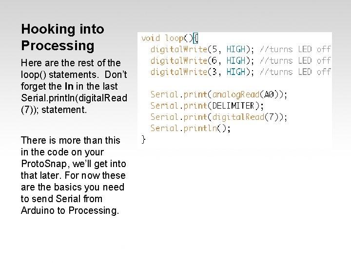 Hooking into Processing Here are the rest of the loop() statements. Don’t forget the