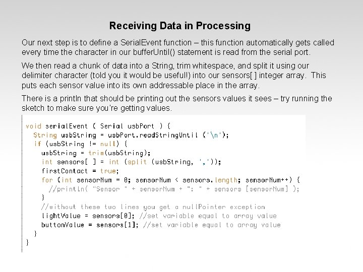 Receiving Data in Processing Our next step is to define a Serial. Event function