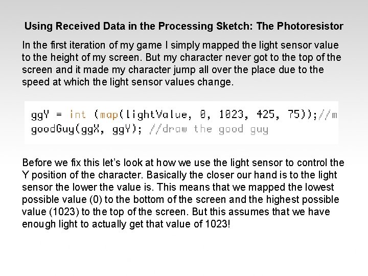 Using Received Data in the Processing Sketch: The Photoresistor In the first iteration of