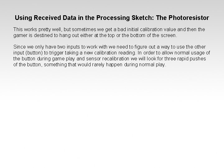 Using Received Data in the Processing Sketch: The Photoresistor This works pretty well, but