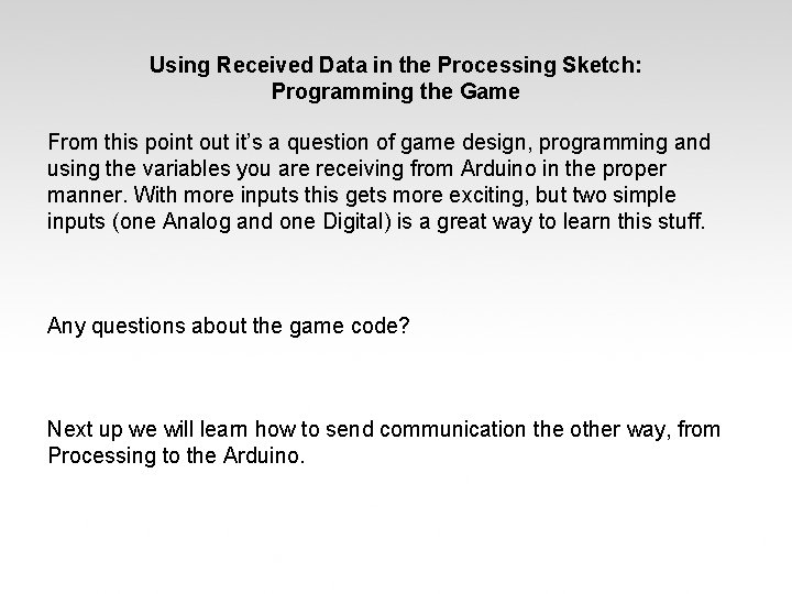 Using Received Data in the Processing Sketch: Programming the Game From this point out