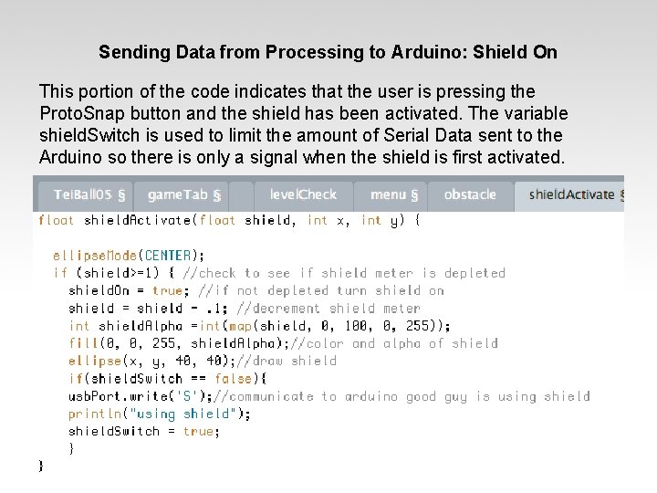 Sending Data from Processing to Arduino: Shield On This portion of the code indicates