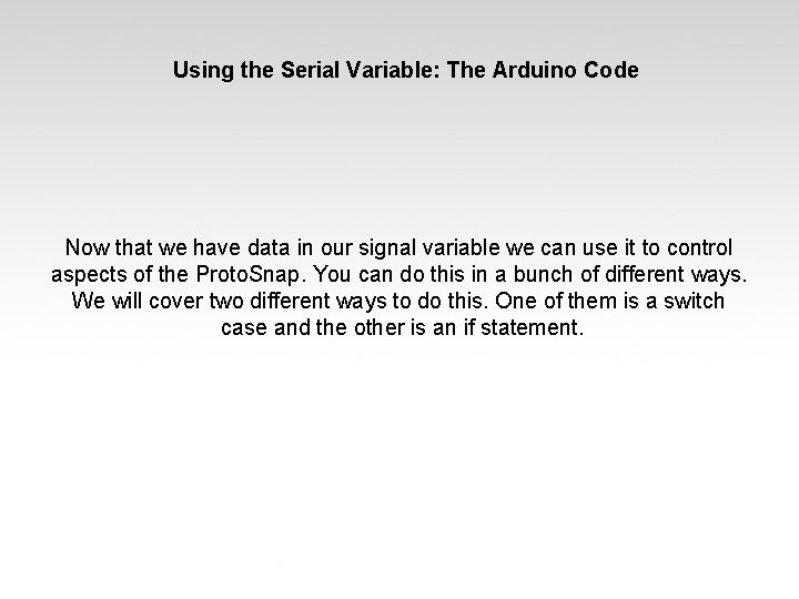 Using the Serial Variable: The Arduino Code Now that we have data in our Using the Serial Variable: The Arduino Code Now that we have data in our