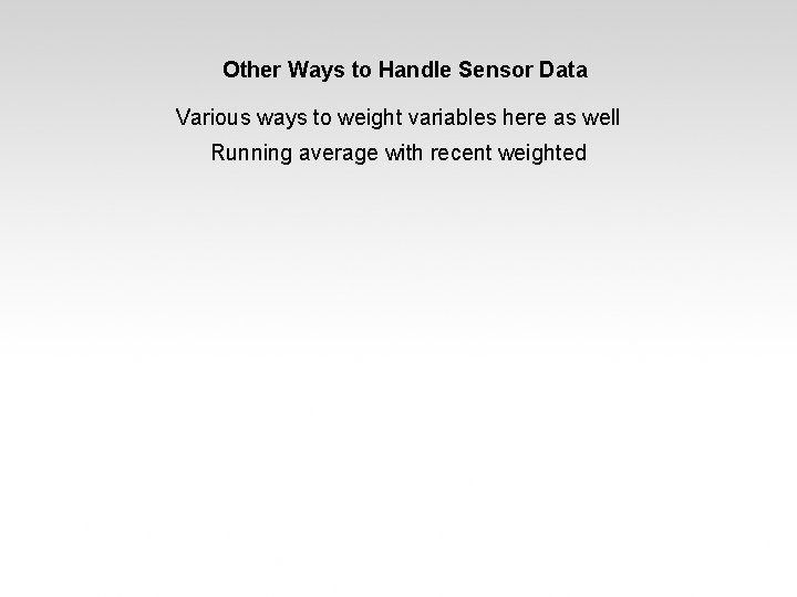 Other Ways to Handle Sensor Data Various ways to weight variables here as well