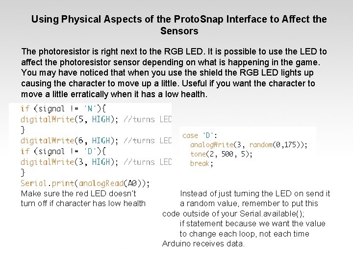 Using Physical Aspects of the Proto. Snap Interface to Affect the Sensors The photoresistor Using Physical Aspects of the Proto. Snap Interface to Affect the Sensors The photoresistor
