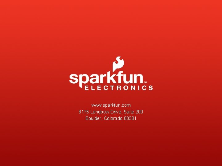 www. sparkfun. com 6175 Longbow Drive, Suite 200 Boulder, Colorado 80301 www. sparkfun. com 6175 Longbow Drive, Suite 200 Boulder, Colorado 80301