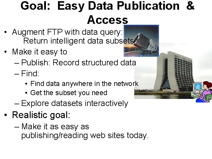 Goal: Easy Data Publication & Access • Augment FTP with data query: Return intelligent