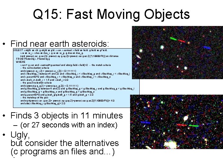 Q 15: Fast Moving Objects • Find near earth asteroids: SELECT r. obj. ID