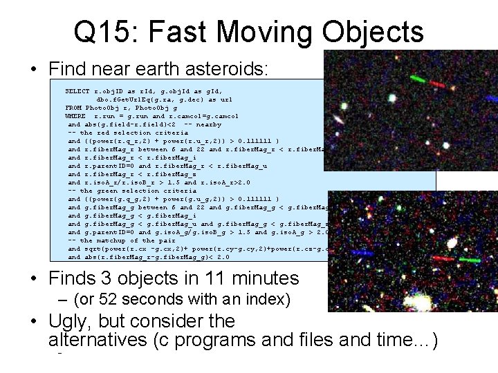 Q 15: Fast Moving Objects • Find near earth asteroids: SELECT r. obj. ID