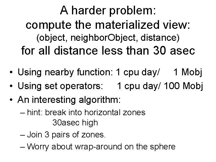 A harder problem: compute the materialized view: (object, neighbor. Object, distance) for all distance