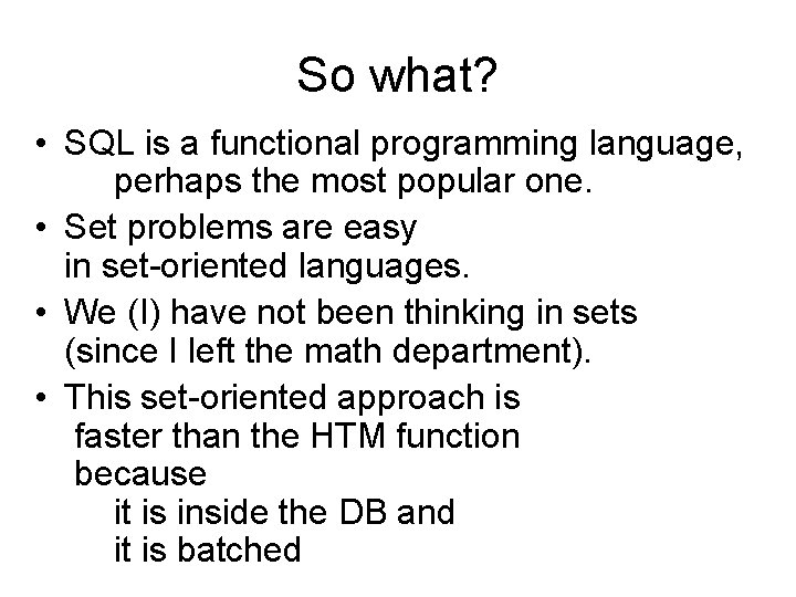 So what? • SQL is a functional programming language, perhaps the most popular one.