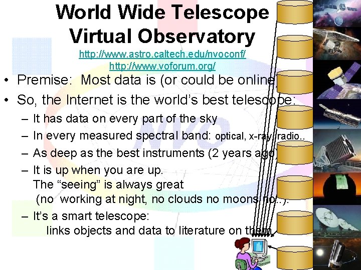 World Wide Telescope Virtual Observatory http: //www. astro. caltech. edu/nvoconf/ http: //www. voforum. org/