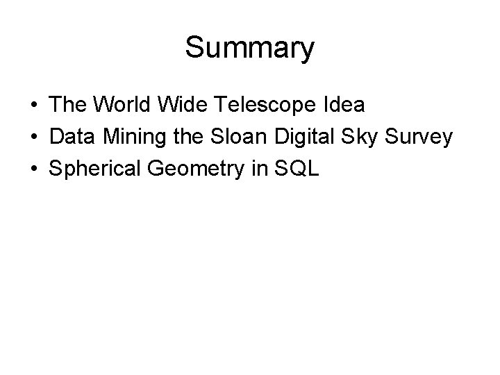 Summary • The World Wide Telescope Idea • Data Mining the Sloan Digital Sky