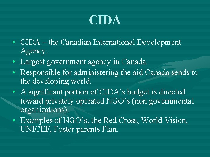 CIDA • CIDA – the Canadian International Development Agency. • Largest government agency in