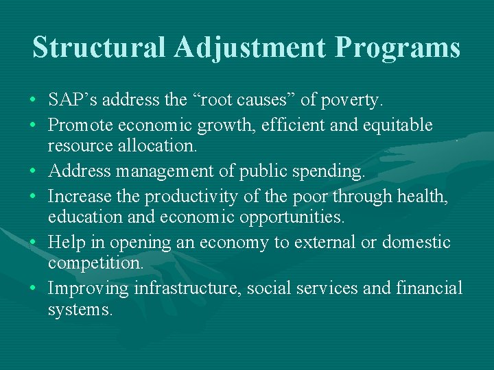 Structural Adjustment Programs • SAP’s address the “root causes” of poverty. • Promote economic