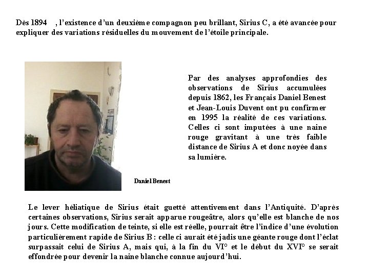 Dès 1894 , l’existence d’un deuxième compagnon peu brillant, Sirius C, a été avancée