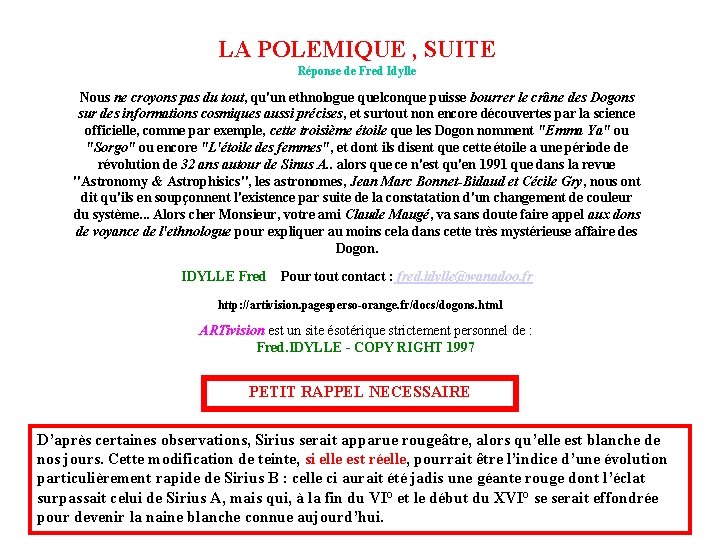 LA POLEMIQUE , SUITE Réponse de Fred Idylle Nous ne croyons pas du tout,
