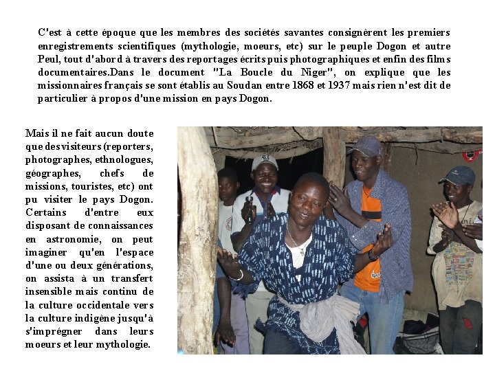 C'est à cette époque les membres des sociétés savantes consignèrent les premiers enregistrements scientifiques