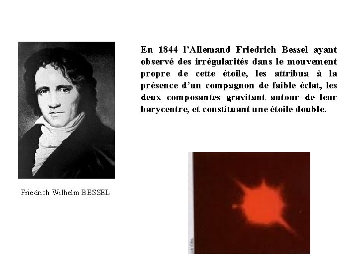 En 1844 l’Allemand Friedrich Bessel ayant observé des irrégularités dans le mouvement propre de